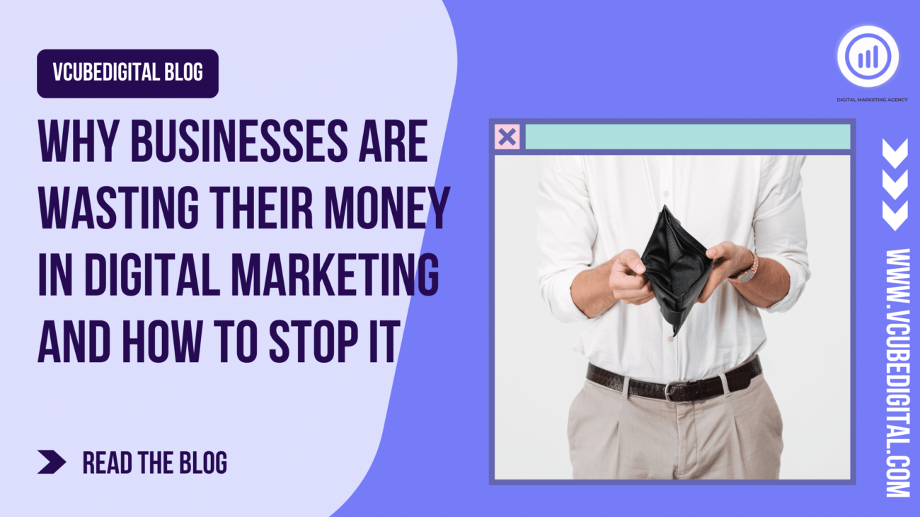 Why Businesses Are Wasting Their Money in Digital Marketing and How to Stop It