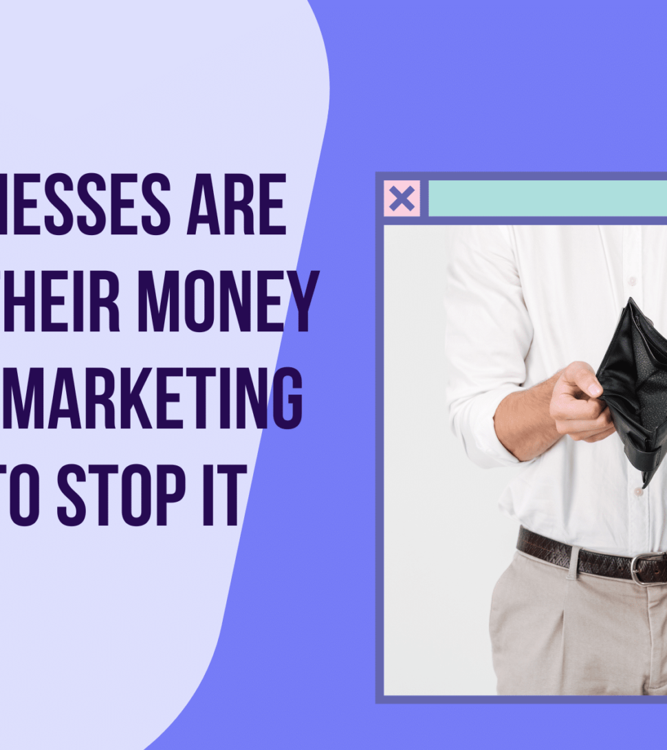 Why Businesses Are Wasting Their Money in Digital Marketing and How to Stop It